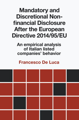 Mandatory and Discretional Non-financial Disclosure After the European Directive 2014/95/EU: An empirical analysis of Italian listed companies' behavior - De Luca, Francesco, Dr.