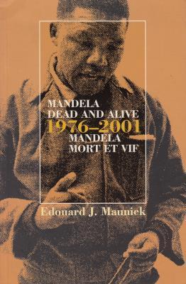 Mandela Dead and Alive 1976 - 2001 - Maunick, Edouard J.