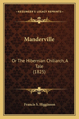 Manderville: Or The Hibernian Chiliarch, A Tale (1825) - Higginson, Francis S