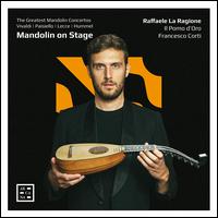 Mandolin on Stage: The Greatest Mandolin Concertos - Francesco Corti (harpsichord); Raffaele La Ragione (mandolin); Il Pomo d'Oro; Francesco Corti (conductor)