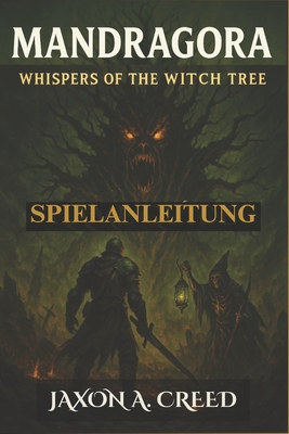 Mandragora: WHISPERS OF THE WITCH TREE SPIELANLEITUNG: Strategien, Boss-Taktiken und versteckt Lore f?r die Reise jedes Spielers - Creed, Jaxon A