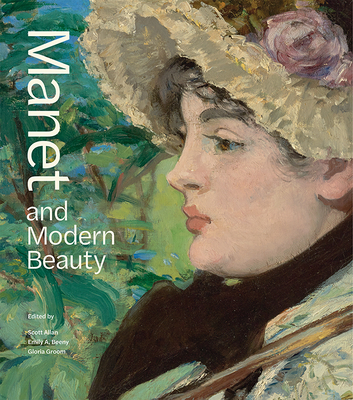 Manet and Modern Beauty: The Artist's Last Years - Allan, Scott (Editor), and Beeny, Emily A (Editor), and Groom, Gloria (Editor)