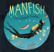 Manfish: A Story of Jacques Cousteau (Books of Discovery for Creative Kids Contruction Fort Books)