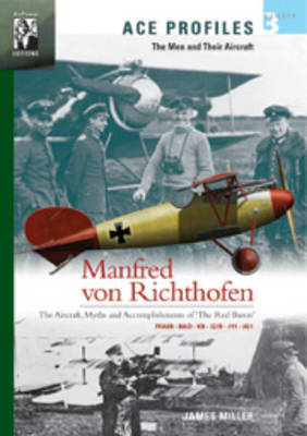 Manfred Von Richthofen: The Aircraft, Myths and Accomplishments of the Red Baron - Forsyth, Robert (Editor)