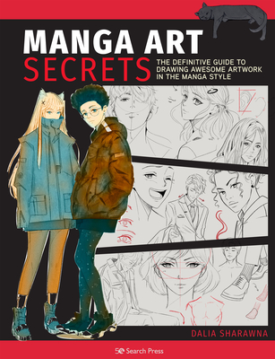 Manga Art Secrets: The Definitive Guide to Drawing Awesome Artwork in the Manga Style - Sharawna, Dalia