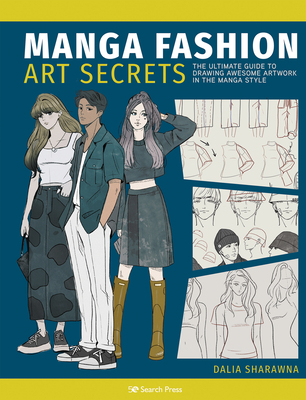 Manga Fashion Art Secrets: The Ultimate Guide to Drawing Awesome Artwork in the Manga Style - Sharawna, Dalia