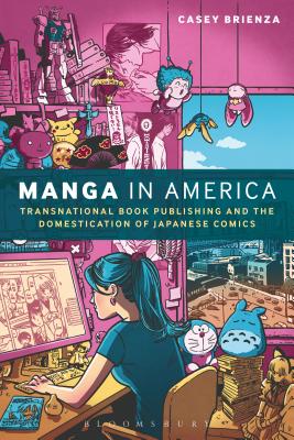 Manga in America: Transnational Book Publishing and the Domestication of Japanese Comics - Brienza, Casey