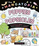 Mangatopia Puppies and Popsicles: A Playfully Sweet Colouring Book of Anime and Manga