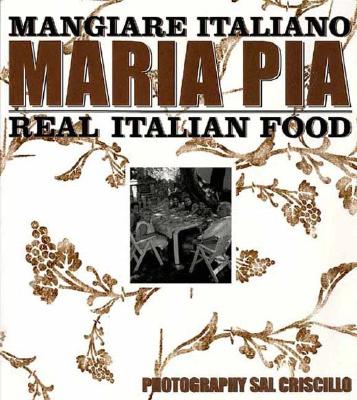 Mangiare Italiano: Real Italian Food - Pia, Maria, and Criscillo, Sal (Photographer), and Cross, Richard (Translated by)