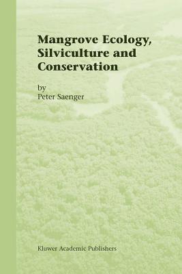 Mangrove Ecology, Silviculture and Conservation - Saenger, Peter