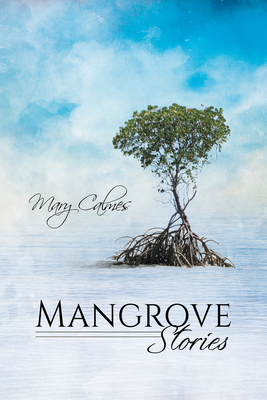 Mangrove Stories - Calmes, Mary
