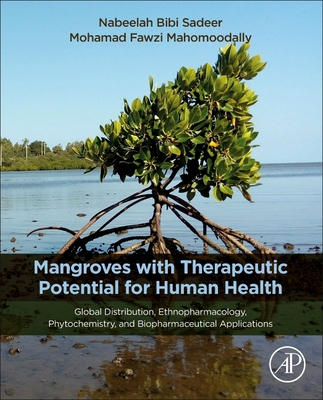 Mangroves with Therapeutic Potential for Human Health: Global Distribution, Ethnopharmacology, Phytochemistry, and Biopharmaceutical Application - Sadeer, Nabeelah Bibi, and Mahomoodally, M Fawzi