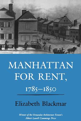 Manhattan for Rent, 1785 1850 - Blackmar, Elizabeth
