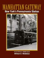 Manhattan Gateway: New York's Pennsylvania Station - Middleton, William D, Dr., and Drury, George H (Editor)