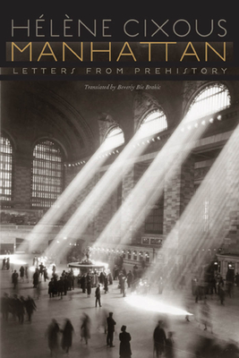 Manhattan: Letters from Prehistory - Cixous, Hlne, and Brahic, Beverley Bie (Translated by)