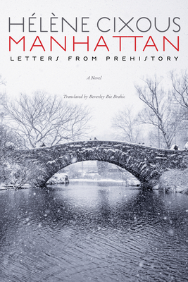 Manhattan: Letters from Prehistory - Cixous, Hlne, and Brahic, Beverley Bie (Translated by)