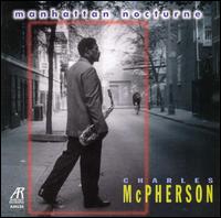 Manhattan Nocturne - Charles McPherson