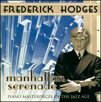 Manhattan Serenade: Piano Masterpieces of the Jazz Age - Frederick Hodges