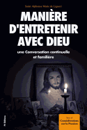 Mani?re d'entretenir avec Dieu une Conversation continuelle et famili?re: Suivi de Consid?rations sur la Passion