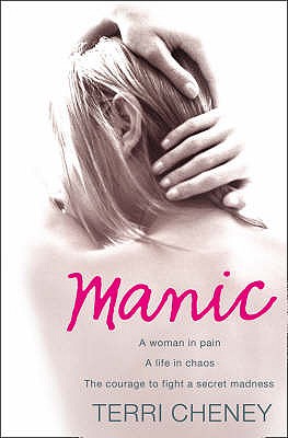 Manic: A Woman in Pain. a Life in Chaos. the Courage to Fight a Secret Madness. - Cheney, Terri