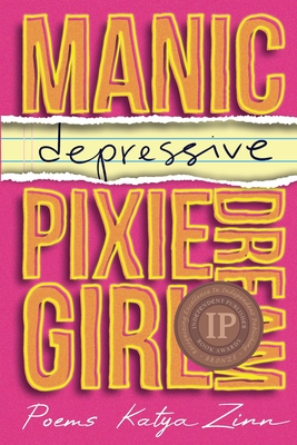 Manic-depressive Pixie Dream Girl - Zinn, Katya, and Weiss, Catherine (Cover design by), and Boyle, Story (Editor)