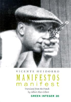 Manifest/Manifestos - Huidobro, Vicente, and Alter-Gilbert, Gilbert (Translated by)