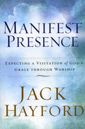 Manifest Presence: Expecting a Visitation of God's Grace Through Worship