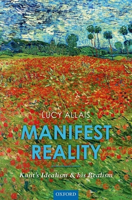 Manifest Reality: Kant's Idealism and his Realism - Allais, Lucy