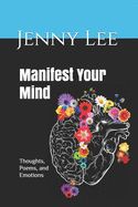 Manifest Your Mind: Thoughts, Poems, and Emotions