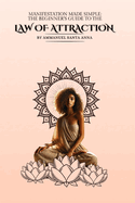 Manifestation Made Simple: The Beginner's Guide to the Law of Attraction