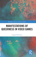 Manifestations of Queerness in Video Games