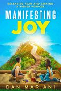 Manifesting Joy: Releasing Fear and Seeking a Higher Purpose