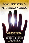 Manifesting Michelangelo: The Story of a Modern-Day Miracle--That May Make All Change Possible