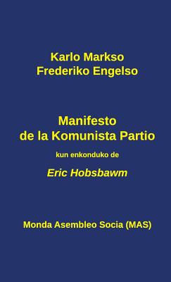 Manifesto de La Komunista Partio: Kun Enkonduko de Eric Hobsbawm - Markso, Karlo, and Engelso, Frederiko, and Hobsbawm, Eric, Professor