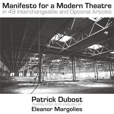 Manifesto for a Modern Theatre: in 49 Interchangeable and Optional Articles - Dubost, Patrick, and Margolies, Eleanor (Translated by)