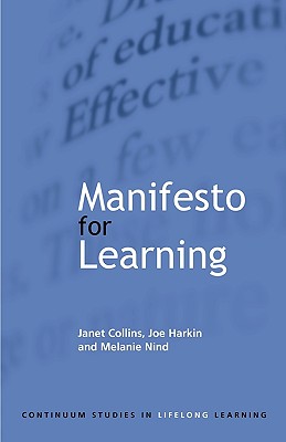 Manifesto for Learning - Collins, Janet, and Harkin, Joe, and Nind, Melanie