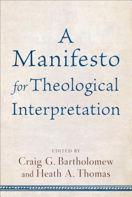 Manifesto for Theological Interpretation - Bartholomew, Craig G (Prologue by), and Thomas, Eds Heath a (Prologue by)