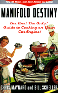 Manifold Destiny: The One! the Only! Guide to Cooking on Your Car Engine! - Maynard, Christopher, and Scheller, Bill