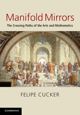 Manifold Mirrors: The Crossing Paths of the Arts and Mathematics - Cucker, Felipe
