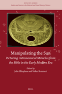 Manipulating the Sun: Picturing Astronomical Miracles from the Bible in the Early Modern Era