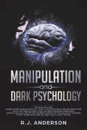 Manipulation and Dark Psychology: Manipulation and Dark Psychology: 2 Manuscripts - How to Analyze People and Influence Them to Do Anything You Want Using Subliminal Persuasion, Dark Nlp, and Dark Cognitive Behavioral Therapy