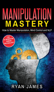 Manipulation: How to Master Manipulation, Mind Control and NLP (Manipulation Series) (Volume 2)