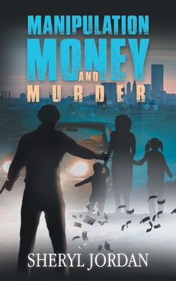 Manipulation, Money, and Murder - Sheryl Jordan