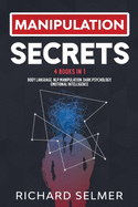 Manipulation Secrets: 4 books in 1: Body Language, NLP Manipulation, Dark Psychology, Emotional Intelligence