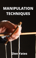 Manipulation Techniques: An Introductive guide to Manipulation Techniques in daily life