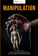 Manipulation: This Book Includes: Dark NLP and How to Analyze People, Dark Psychology Secrets and Body Language