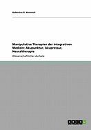 Manipulative Therapien Der Integrativen Medizin: Akupunktur, Akupressur, Neuraltherapie