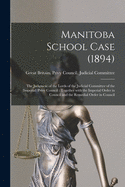 Manitoba School Case (1894) [microform]: the Judgment of the Lords of the Judicial Committee of the (Imperial) Privy Council: Together With the Imperial Order in Council and the Remedial Order in Council