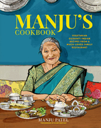 Manju's Cookbook: Vegetarian Gujarati Indian Recipes from a Much-Loved Family Restaurant
