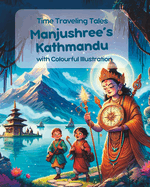 Manjushree's Kathmandu: Time Traveling Tales with Colourful Illustration